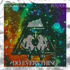 Rux Ton & T2Kazuya - Do Everything
