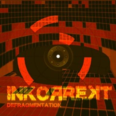 INKORREKT // Defragmentation