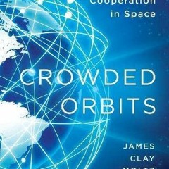 PDF read online Crowded Orbits Conflict and Cooperation in Space full