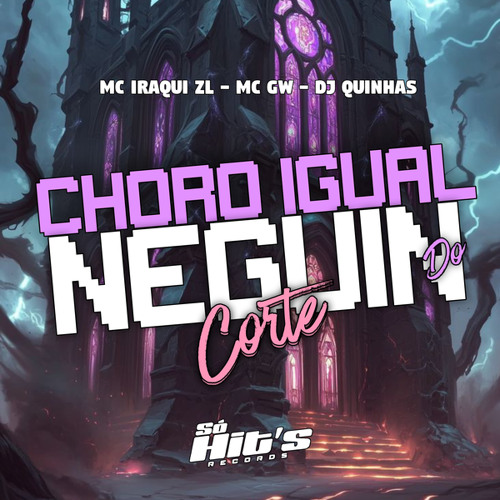 Choro Igual Neguin do Corte