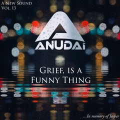 Grief, Is A Funny Thing - A New Sound Vol. 13