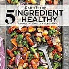 Get KINDLE 📕 Taste of Home 5 Ingredient Healthy Cookbook: Simply delicious dishes fo