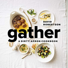 [Get] KINDLE 📒 Gather: A Dirty Apron Cookbook by  David Robertson &  David Hawkswort