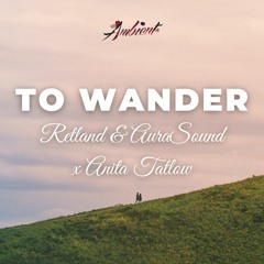 Retland & AuraSound x Anita Tatlow - To Wander