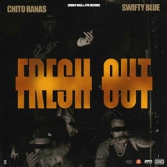 Cypress Moreno x Chito Rana$ x Swifty Blue - Fresh Out