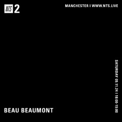 Beau Beaumont - NTS (09.11.24)