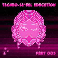 Techno-Se*ual Education - Part 005 [Stef de Haan, DJ Physical and more]