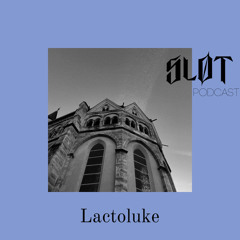 Sløt Podcast 070 - Lactoluke