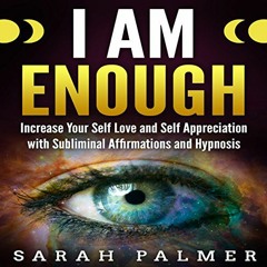 [GET] KINDLE ✏️ I Am Enough: Increase Your Self Love and Self Appreciation with Subli