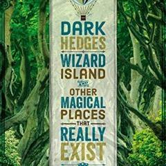 [Read] [EPUB KINDLE PDF EBOOK] Dark Hedges, Wizard Island, and Other Magical Places That Really Exis