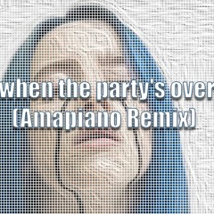 when the party's over (Amapiano Remix)