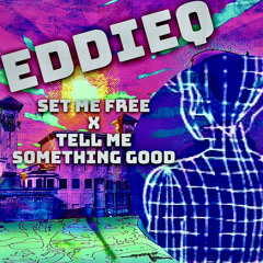 EddieQ-SET ME FREE X TELL ME SOMETHING GOOD