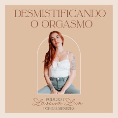 DESMISTIFICANDO O ORGASMO