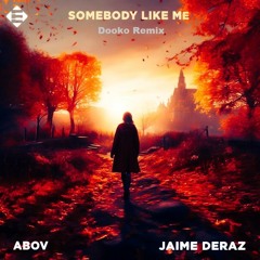 Abov & Jaime Deraz - Somebody Like Me (Dooko Remix)