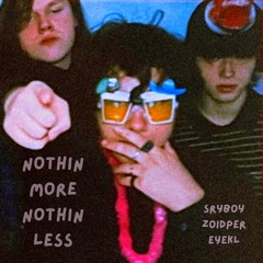 nothin more nothin less (feat. zoidper & eyekl)
