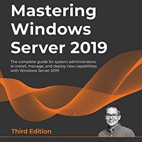 Stream Open PDF Mastering Windows Server 2019: The complete guide for ...