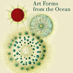VIEW KINDLE 💔 Art Forms from the Ocean: The Radiolarian Prints of Ernst Haeckel by