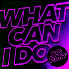 WHAT CAN I DO (ac edit) [FREE DL]