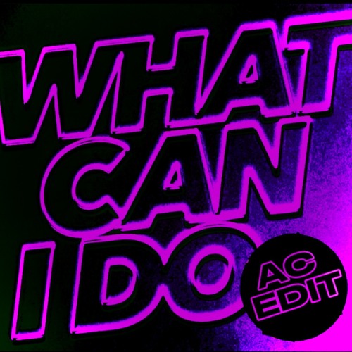 WHAT CAN I DO (ac edit) [FREE DL]