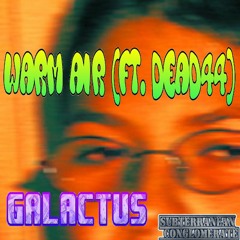 GALACTUS- Warm Air (Ft. DEAD44)