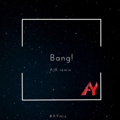 AY - Bang! (AJR Remix)