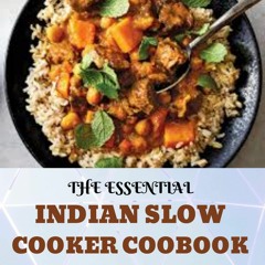 [PDF⚡READ❤ONLINE]  THE ESSENTIAL INDIAN SLOW COOKER COOBOOK FOR BEGINNERS: 80+ Easy, Delicious