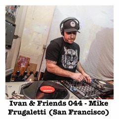 Ivan & Friends 044 - Mike Frugaletti (San Francisco, CA)