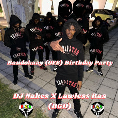 Bandokaay (OFB) Birthday Party -  @Lawless_Ras X Dj Nakes BGD Family