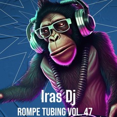 Iras Dj - Rompe Tubing Vol.47