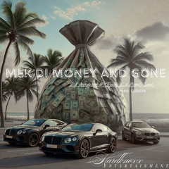 Mek Di Money and Gone