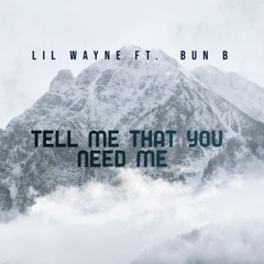 Lil Wayne Ft  Bun B - Tell Me That You Need Me (Prod  By Grand Larceny)  THROWBACK