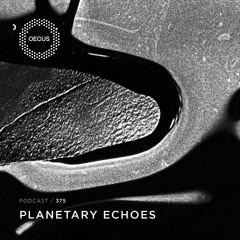 OECUS Podcast 375 // PLANETARY ECHOES