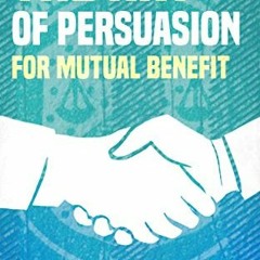 GET EBOOK EPUB KINDLE PDF The Art of Persuasion for Mutual Benefit: The Win-Win Persuasion (persuasi