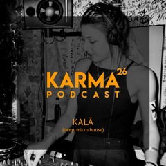 Karma Podcast 26 - KALĀ (deep, micro house)