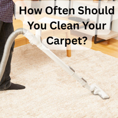 How Often Should You Clean Your Carpet