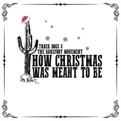 How Christmas Was Meant To Be (feat. The Barefoot Movement)