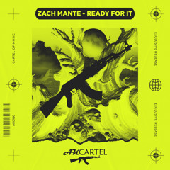 Zach Mante - Ready For It (Original Mix) [AK CARTEL]