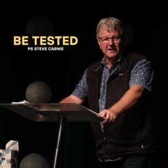 Be Tested - Ps Steve Carnie - 10.03.24