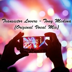 Transistor Lovers - Tony Medina (Original Vocal Mix)Free Download