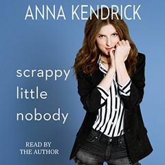 ✔️ Read Scrappy Little Nobody by  Anna Kendrick,Anna Kendrick,Simon & Schuster Audio