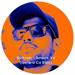 Beltran - Smack Yo' (Gerard Co Edit)
