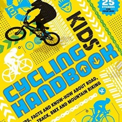 READ PDF 💘 Kids' Cycling Handbook: Tips, Facts and Know-How About Road, Track, BMX a