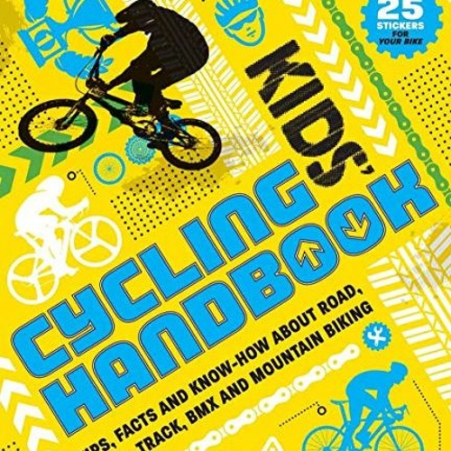 ACCESS PDF 💝 Kids' Cycling Handbook: Tips, Facts and Know-How About Road, Track, BMX