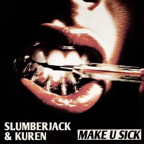 Slumberjack & Kuren - Make U Sick