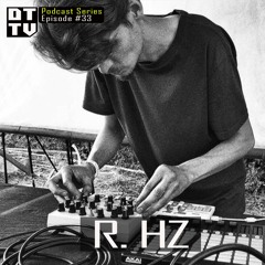 R.Hz -  Dub Techno TV Podcast Series #33