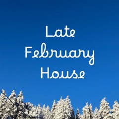 Late February House