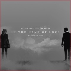 Martin Garrix & Bebe Rexha - In The Name Of Love (Ben Willo Flip)