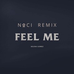 Selena Gomez - Feel Me (Noci Remix)
