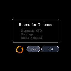 Bound For Release [Rules] - Femdom Hypnosis HFO - Mistress Hypnosis Hypnokink Hypnofetish HynoDomme