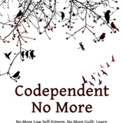FREE EBOOK 💖 CODEPENDENT NO MORE: No More Low Self-Esteem, No More Guilt, Learn How